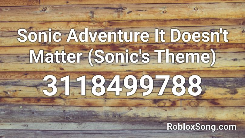 Sonic Adventure It Doesn T Matter Sonic S Theme Roblox Id Roblox Music Codes