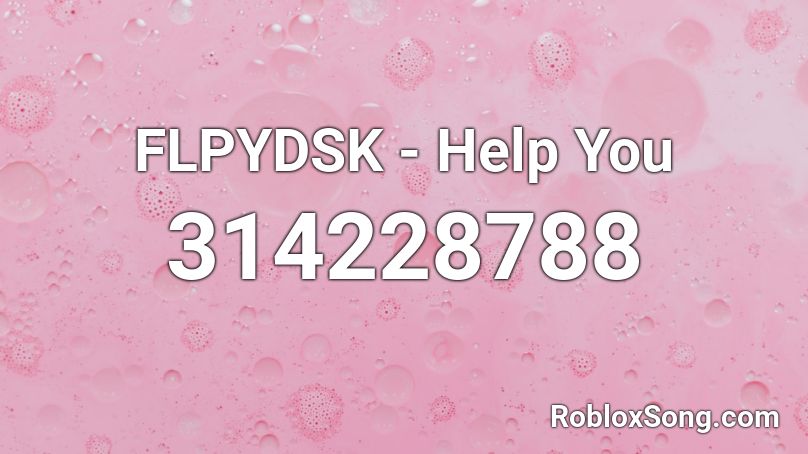 FLPYDSK - Help You Roblox ID