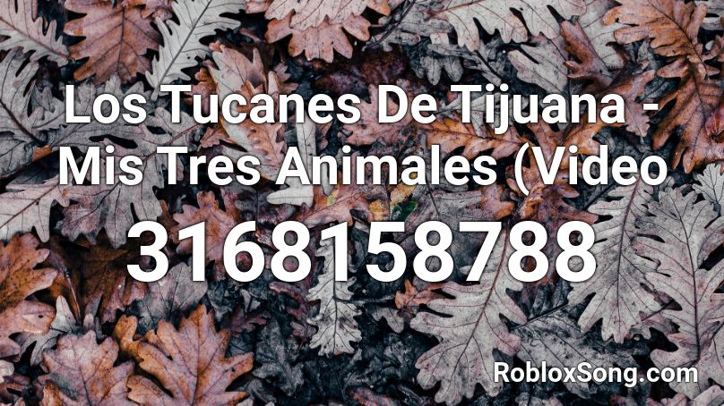 Los Tucanes De Tijuana - Mis Tres Animales (Video  Roblox ID