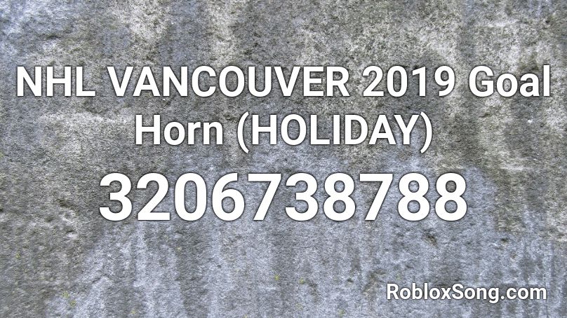 NHL VANCOUVER 2019 Goal Horn (HOLIDAY) Roblox ID