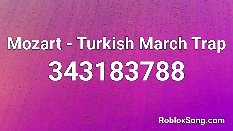 Mozart - Turkish March Trap Roblox ID