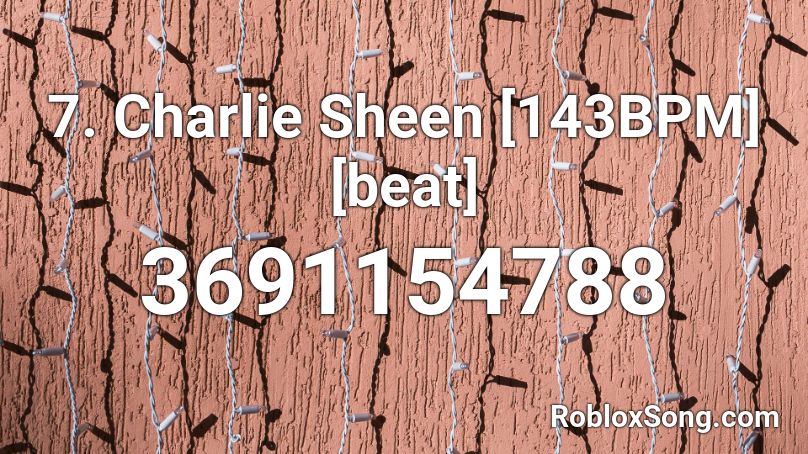 7. Charlie Sheen [143BPM] [beat] Roblox ID