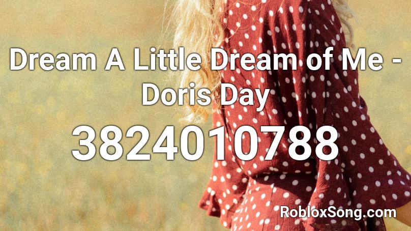 Dream A Little Dream of Me - Doris Day Roblox ID