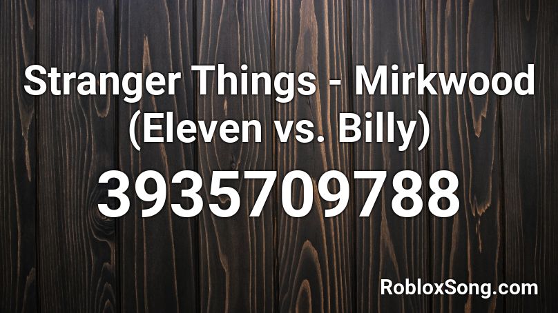 Stranger Things - Mirkwood (Eleven vs. Billy) Roblox ID
