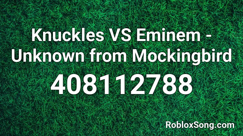 Knuckles VS Eminem - Unknown from Mockingbird Roblox ID