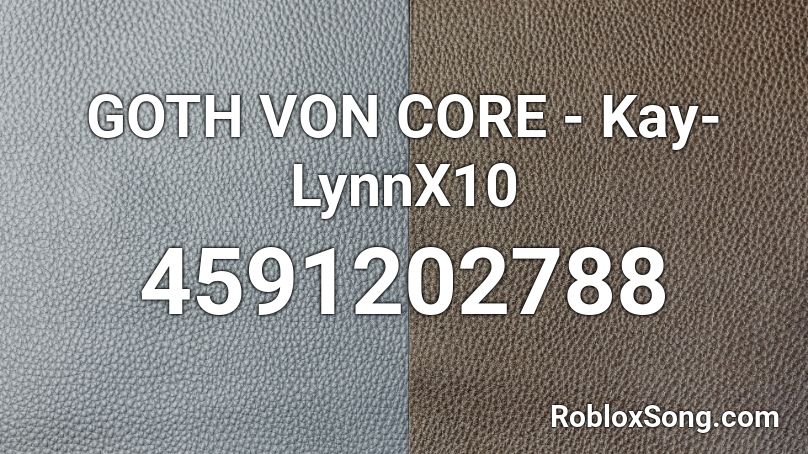GOTH VON CORE - Kay-LynnX10 Roblox ID