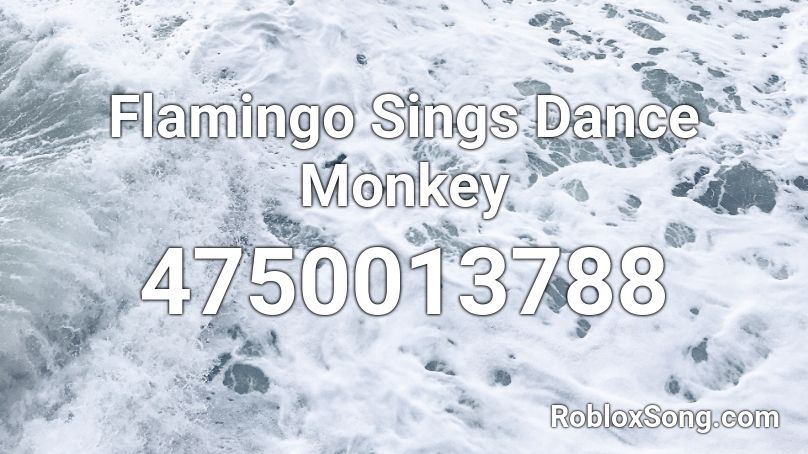 Flamingo Sings Dance Monkey Roblox Id Roblox Music Codes - dance monkey roblox id