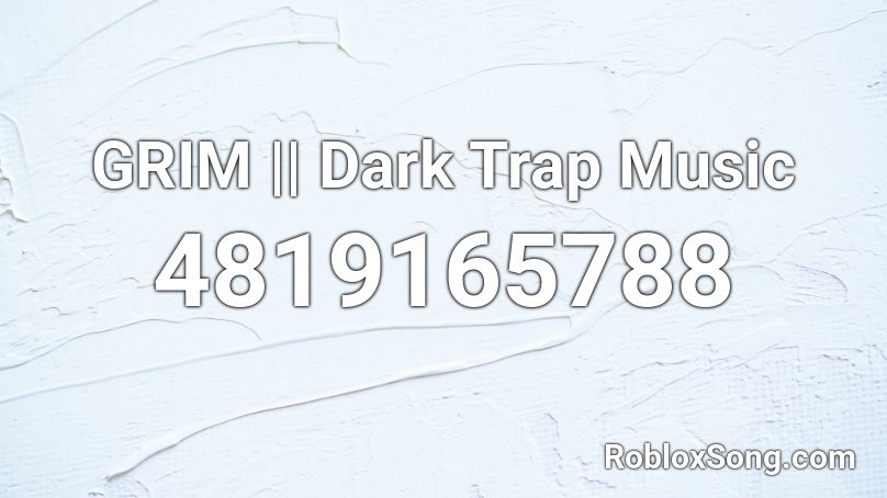 GRIM || Dark Trap Music Roblox ID