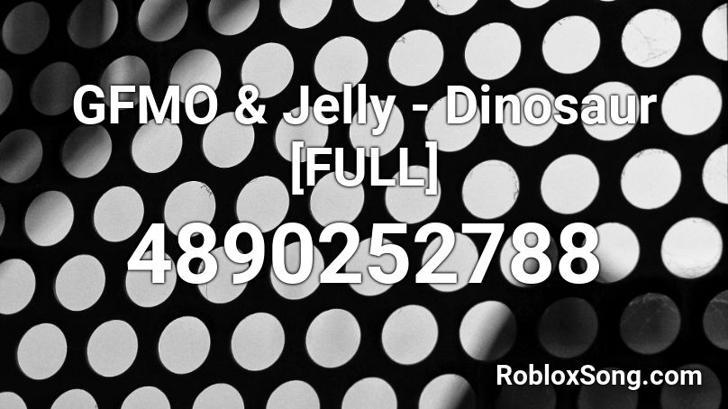 GFMO & Jelly - Dinosaur [FULL] Roblox ID