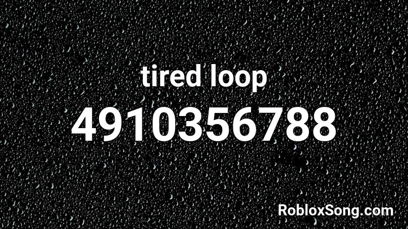 tired loop test Roblox ID