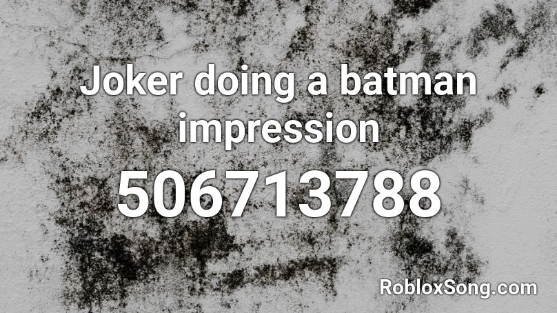 Joker doing a batman impression  Roblox ID