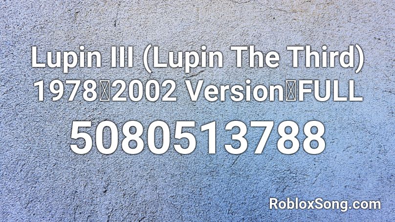 Lupin III (Lupin The Third) 1978（2002 Version）FULL Roblox ID