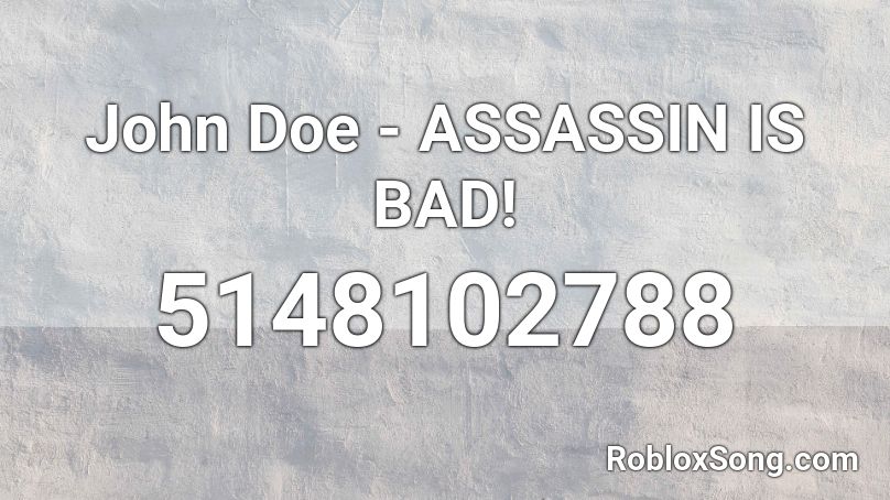 John Doe - ASSASSIN IS BAD! Roblox ID