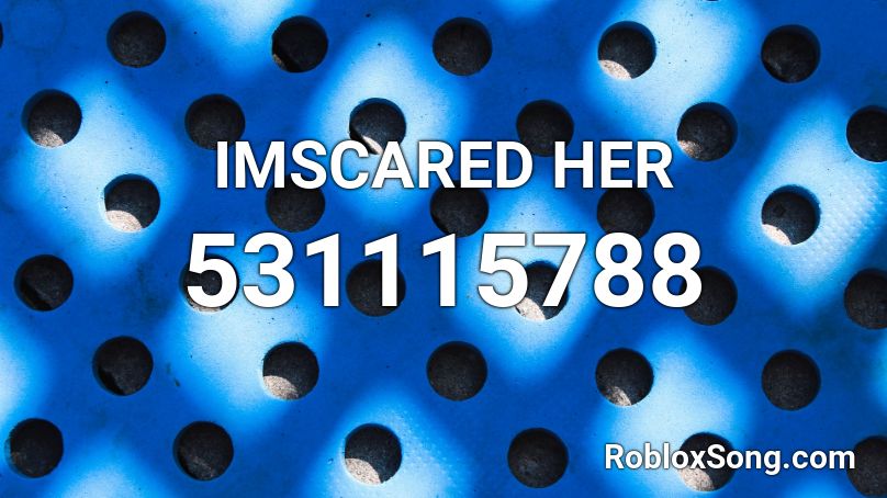IMSCARED HER Roblox ID