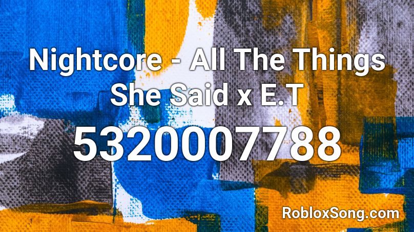 Nightcore - All The Things She Said x E.T Roblox ID