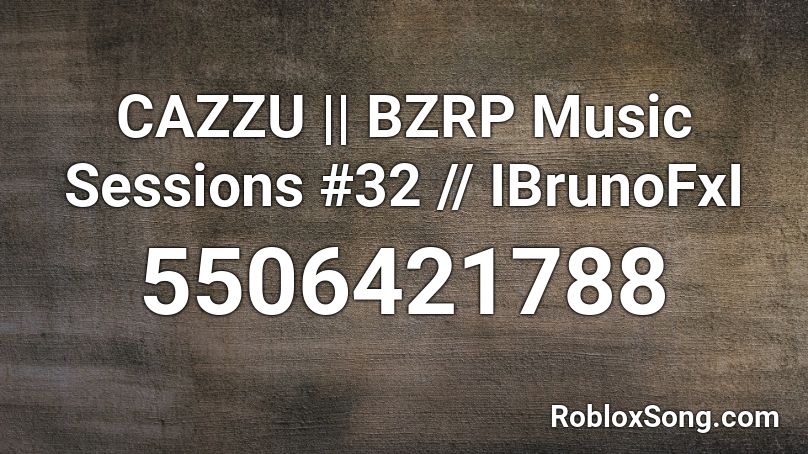 CAZZU || BZRP Music Sessions #32 || IBrunoFxI Roblox ID