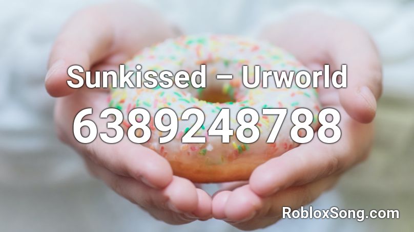 Sunkissed – Urworld Roblox ID