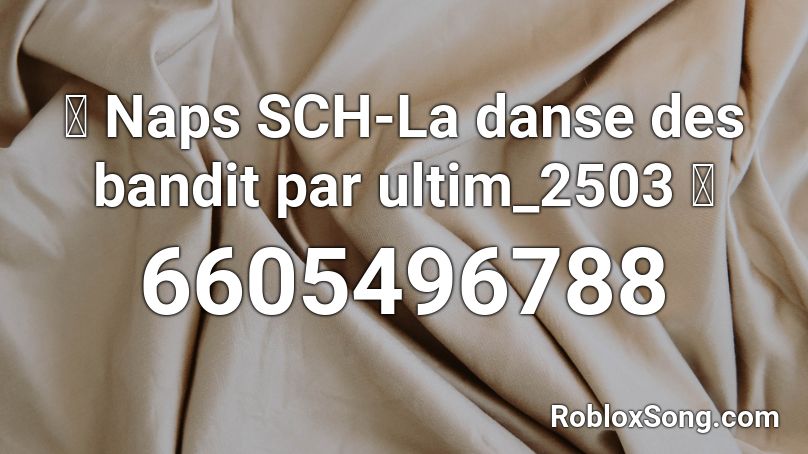 Naps Sch La Danse Des Bandit Par Ultim 2503 Roblox Id Roblox Music Codes - bandit roblox id