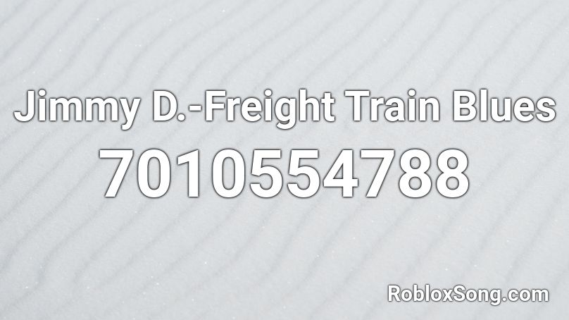 Jimmy D.-Freight Train Blues Roblox ID