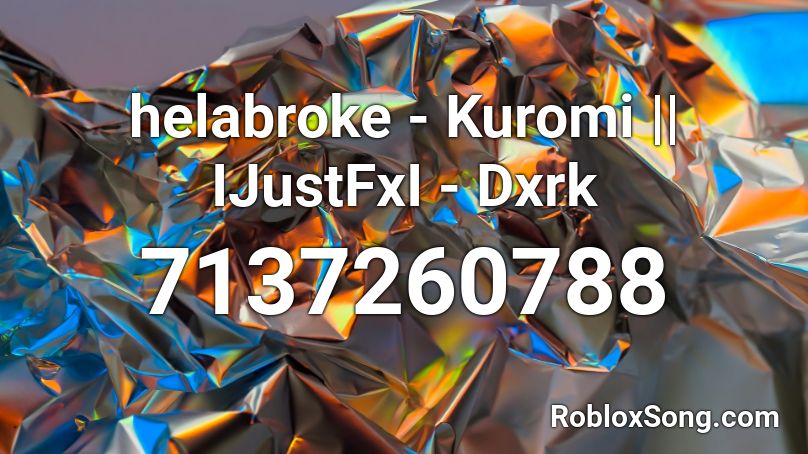 helabroke - Kuromi || IJustFxI - Dxrk Roblox ID