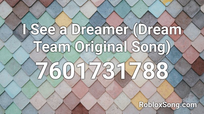 I See a Dreamer (Dream Team Original Song) Roblox ID