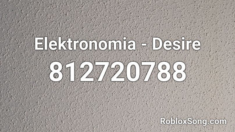 Elektronomia - Desire Roblox ID