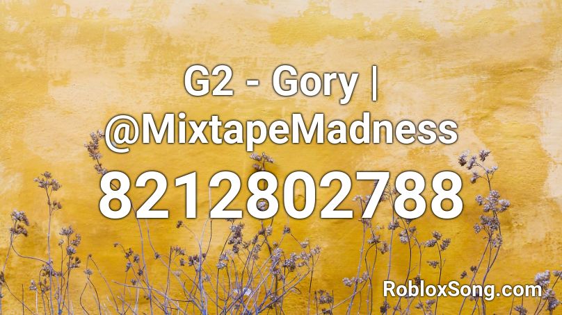 G2 - Gory | @MixtapeMadness Roblox ID