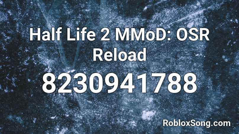 Half Life 2 MMoD: OSR Reload Roblox ID