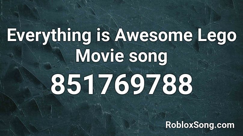 Everything is Awesome Lego Movie song Roblox ID