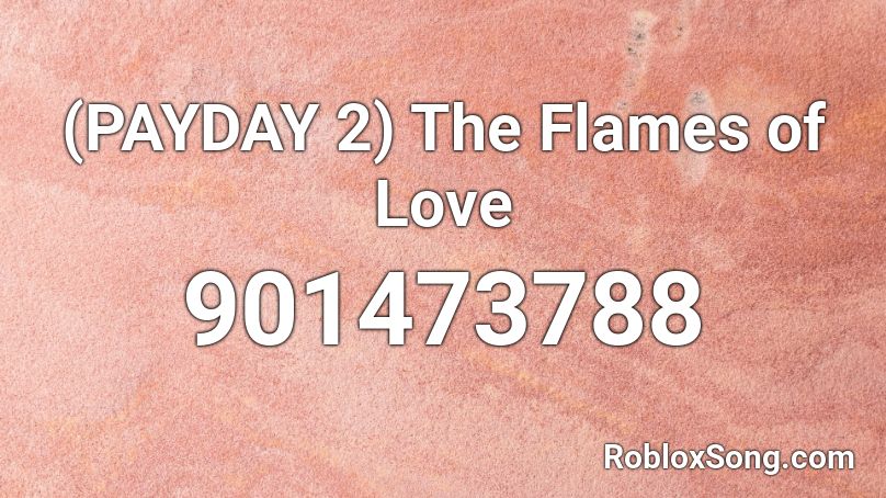 (PAYDAY 2) The Flames of Love Roblox ID
