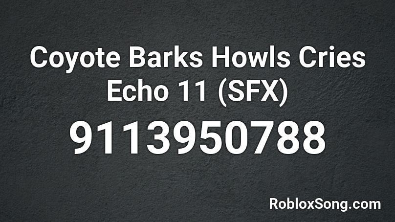 Coyote Barks Howls Cries Echo 11 (SFX) Roblox ID