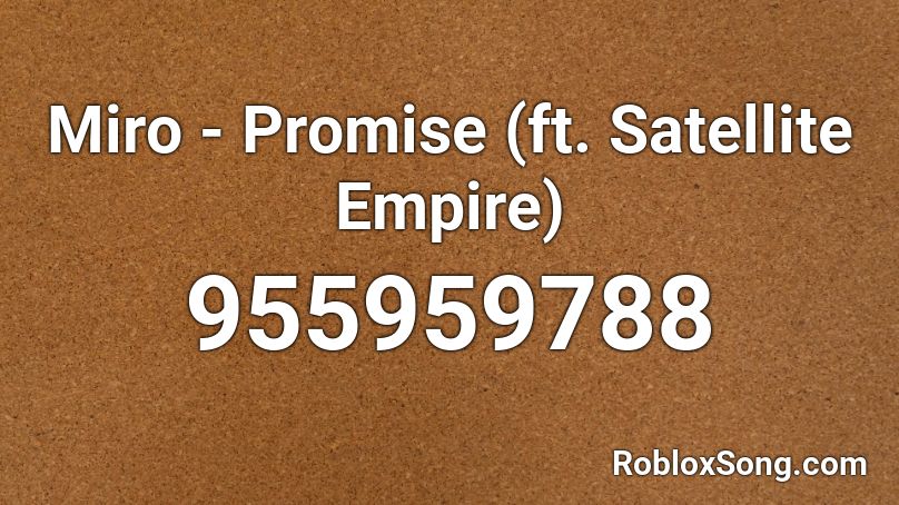 Miro - Promise (ft. Satellite Empire) Roblox ID