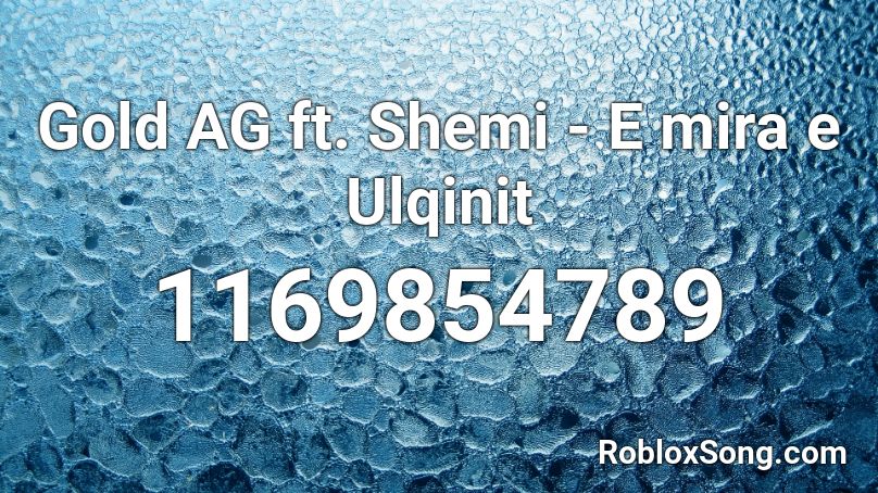 Gold AG ft. Shemi - E mira e Ulqinit Roblox ID
