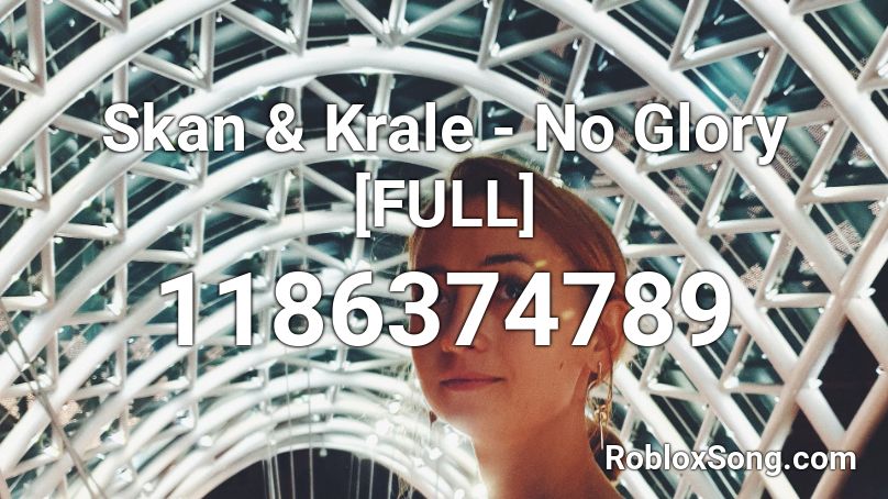 Skan & Krale - No Glory [FULL] Roblox ID