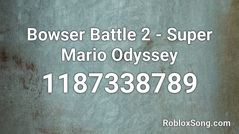 Bowser Battle 2 - Super Mario Odyssey Roblox ID