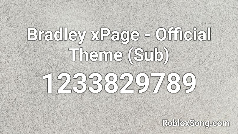 Bradley xPage - Official Theme (Sub) Roblox ID
