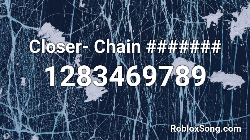 Closer- Chain ####### Roblox ID