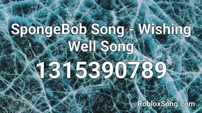 Spongebob Song Wishing Well Song Roblox Id Roblox Music Codes - wishing songs in roblox