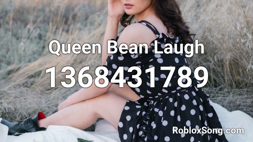 Queen Bean Laugh Roblox ID
