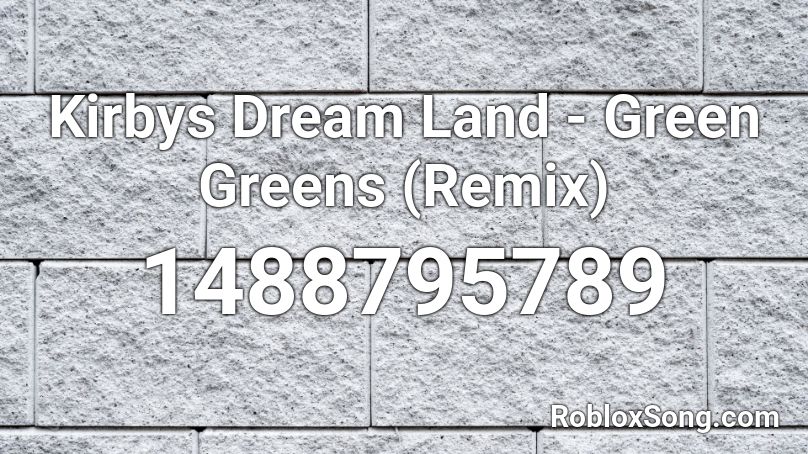 Kirbys Dream Land Green Greens Remix Roblox Id Roblox Music Codes - kirby green greens roblox id