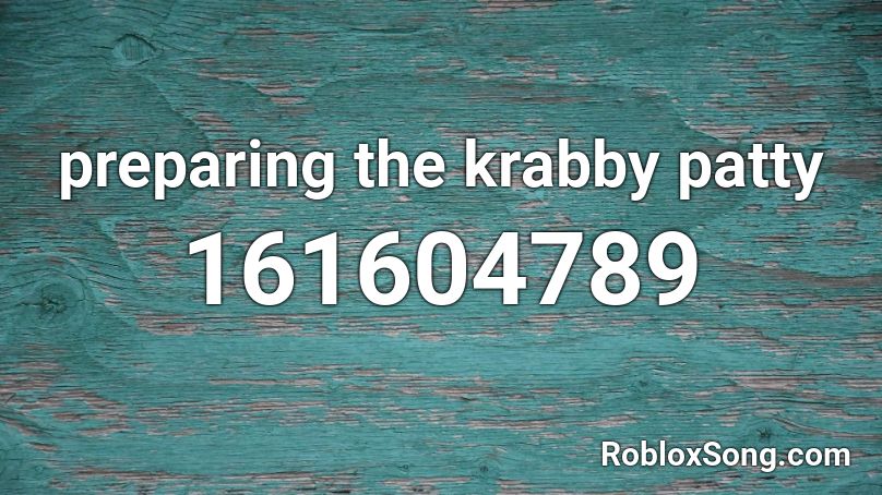 Preparing The Krabby Patty Roblox Id Roblox Music Codes - krabby patty texture roblox id