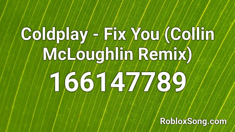 Coldplay - Fix You (Collin McLoughlin Remix) Roblox ID