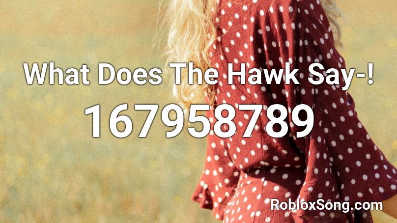 What Does The Hawk Say-!  Roblox ID