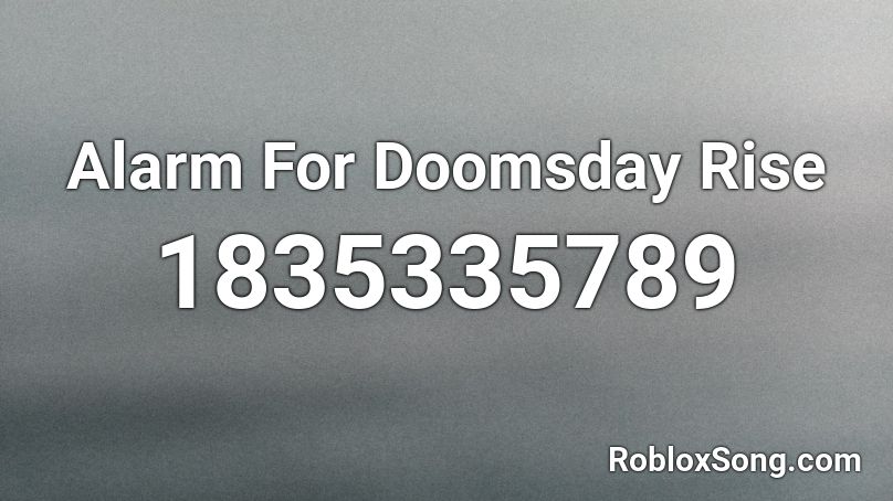 Alarm For Doomsday Rise Roblox ID