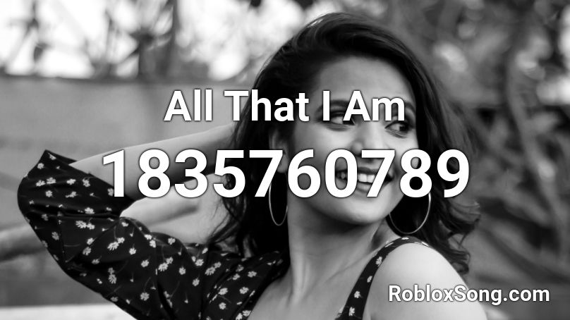 All That I Am Roblox ID