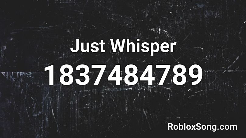 Just Whisper Roblox ID