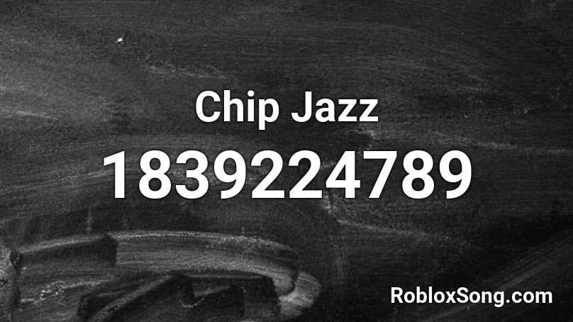 Chip Jazz Roblox ID