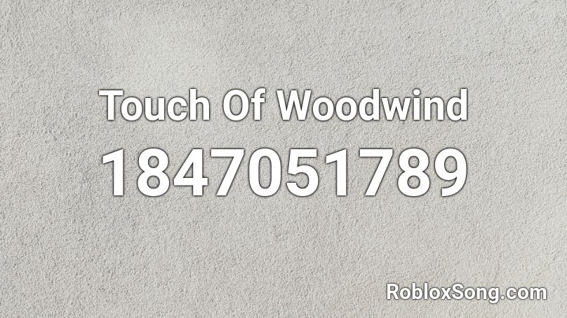 Touch Of Woodwind Roblox ID