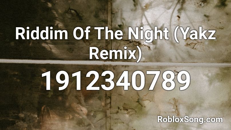 Riddim Of The Night (Yakz Remix) Roblox ID
