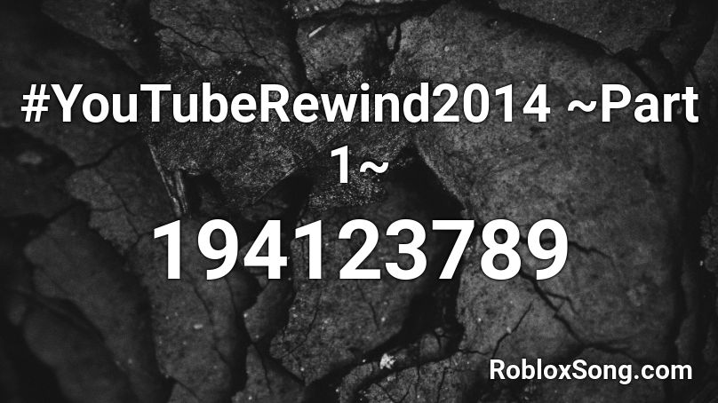 #YouTubeRewind2014 ~Part 1~ Roblox ID